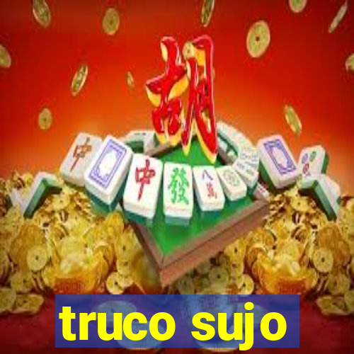 truco sujo